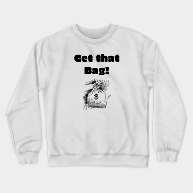 Get that Bag! Crewneck Sweatshirt by psanchez